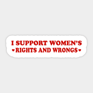 I Support Women's Rights And Wrongs Sticker